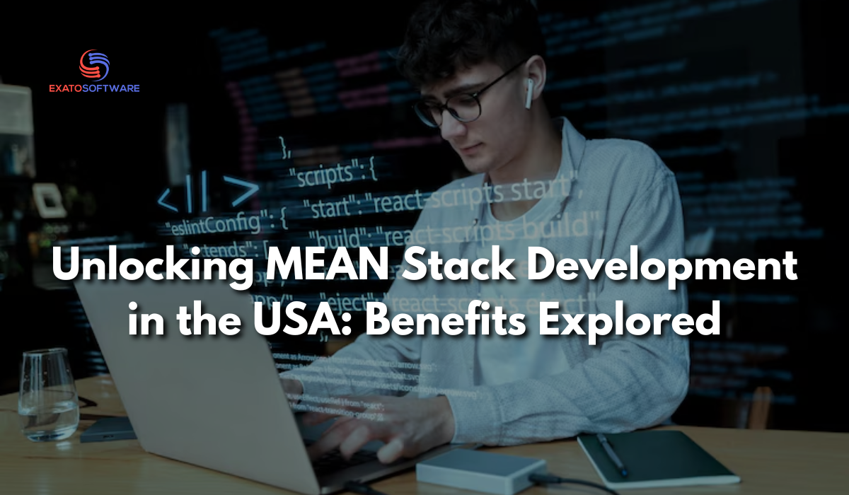 Unlocking MEAN Stack Development in the USA: Benefits Explored