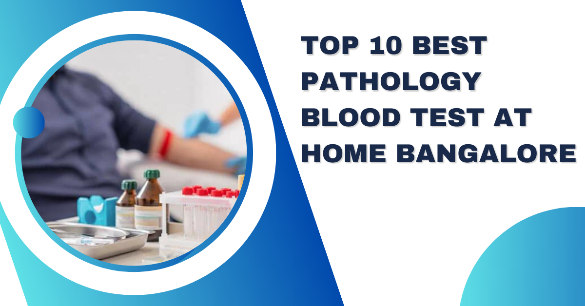 Top 10 Best Pathology Blood Test at Home Bangalore