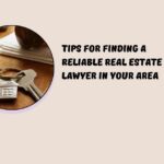 Tips for Finding a Reliable Real Estate Lawyer in Your Area